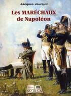 Couverture du livre « Les maréchaux de Napoléon » de Jacques Jourquin aux éditions Soteca