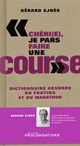 Couverture du livre « Chéri(e) je pars faire une course ; dictionnaire absurde du footing et du marathon » de Gerard Ejnes aux éditions Prolongations