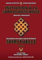 Couverture du livre « Initiation à la supraconscience Tome 3 » de Jordan Gouillard et Jean Paul Franceschi aux éditions Supraconscience