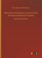 Couverture du livre « Memoires touchant la vie et les ecrits de marie de rabutin-chantal - quatrieme partie » de Walckenaer M L B. aux éditions Timokrates