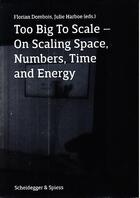 Couverture du livre « Too big to scale ; on scaling space, numbers, time and energy » de  aux éditions Scheidegger