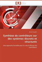 Couverture du livre « Synthese de controleurs sur des systemes discrets et structures » de Gaudin-B aux éditions Editions Universitaires Europeennes