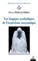 Couverture du livre « Les langages symboliques de l'ésotérisme maçonnique » de Pierre Pelle Le Croisa aux éditions Dervy