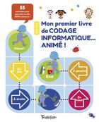 Couverture du livre « Mon premier livre de codage informatique... animé ! ; 55 animations pour apprendre à coder sans ordinateur ! » de Kiki Prottsman et Molly Lattin aux éditions Tourbillon