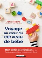 Couverture du livre « Voyage au coeur du cerveau de bébé » de John Medina aux éditions Leduc