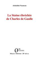 Couverture du livre « La statue ébréchée de Charles de Gaulle » de Abdallah Naaman aux éditions Orizons