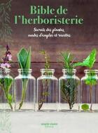 Couverture du livre « Bible de l'herboristerie ; secrets des plantes, modes d'emploi et recettes » de  aux éditions Marie-claire