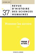 Couverture du livre « Nommer les savoirs - revue d'histoire des sciences humaines n 37 - automne 2020 » de Wolf Feuerhahn aux éditions Pu De Paris-sorbonne