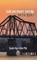 Couverture du livre « Sur un pont entre deux rives » de Quyen Ngo-Dinh-Phu aux éditions Le Lys Bleu