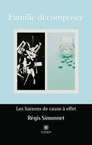 Couverture du livre « Famille décomposée : les liaisons de cause à effet » de Simonnet Regis aux éditions Le Lys Bleu