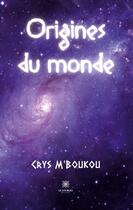Couverture du livre « Origines du monde » de Crys M'Boukou aux éditions Le Lys Bleu
