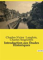 Couverture du livre « Introduction aux Études Historiques » de Charles Seignobos et Charles-Victor Langlois aux éditions Culturea