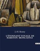 Couverture du livre « L'ÉTONNANT VOYAGE DE HARETON IRONCASTLE » de J.-H. Rosny aux éditions Culturea