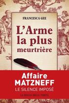 Couverture du livre « L'arme la plus meurtrière : affaire Matzneff, le silence imposé » de Francesca Gee aux éditions Gascony Publications