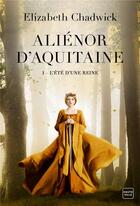 Couverture du livre « Aliénor d'Aquitaine Tome 1 : l'été d'une reine » de Elizabeth Chadwick aux éditions Hauteville