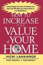 Couverture du livre « How to increase the value of your home - simple, budget-conscious techniques and ideas that will mak » de Lankarge Vicki aux éditions Mcgraw-hill Education