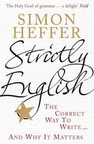 Couverture du livre « STRICTLY ENGLISH: THE CORRECT WAY TO WRITE ... AND WHY IT MATTERS » de Simon Heffer aux éditions Windmill Books