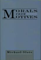 Couverture du livre « Morals from Motives » de Slote Michael aux éditions Oxford University Press Usa