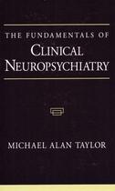 Couverture du livre « The Fundamentals of Clinical Neuropsychiatry » de Taylor Michael Alan aux éditions Oxford University Press Usa