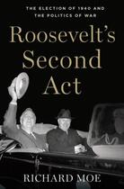 Couverture du livre « Roosevelt's Second Act: The Election of 1940 and the Politics of War » de Moe Richard aux éditions Oxford University Press Usa