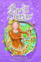 Couverture du livre « Spell Sisters: Isabella the Butterfly Sister » de Castle Amber aux éditions Simon And Schuster Uk