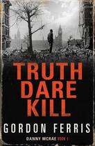 Couverture du livre « Truth Dare Kill » de Gordon Ferris aux éditions Atlantic Books Digital