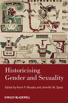 Couverture du livre « Historicising Gender and Sexuality » de Kevin P. Murphy et Jennifer M. Spear aux éditions Wiley-blackwell