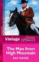 Couverture du livre « The Man from High Mountain (Mills & Boon Vintage Superromance) » de David Kay aux éditions Mills & Boon Series