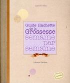 Couverture du livre « Guide Hachette de la grossesse semaine par semaine » de Catherine Sandner aux éditions Hachette Pratique