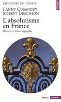 Couverture du livre « L'absolutisme en France ; histoire et historiographie » de Cosandey/Descimon aux éditions Points