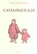 Couverture du livre « Catalogue 0,25 » de Geraldine Kosiak aux éditions Seuil