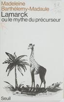 Couverture du livre « Lamarck ou le mythe du precurseur » de Barthelemy-Madaule M aux éditions Seuil (reedition Numerique Fenixx)