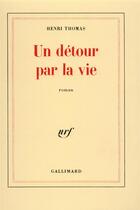 Couverture du livre « Un détour par la vie » de Henri Thomas aux éditions Gallimard