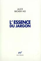 Couverture du livre « L'essence du jargon » de Alice Becker-Ho aux éditions Gallimard