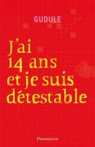 Couverture du livre « J'ai 14 ans et je suis detestable » de Gudule aux éditions Flammarion Jeunesse