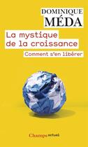 Couverture du livre « La mystique de la croissance ; comment se libérer » de Dominique Méda aux éditions Flammarion