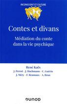 Couverture du livre « Contes et divans : médiation du conte dans la vie psychique (4e édition) » de Anne Brun et Jean Perrot et Jacques Hochmann et Christian Guerin et Rene Kaes et Janine Mery et Francois Reumaux aux éditions Dunod