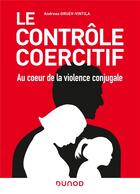 Couverture du livre « Le contrôle coercitif : au coeur de la violence conjugale » de Andreea Gruev-Vintila aux éditions Dunod