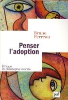 Couverture du livre « Penser l'adoption ; la gouvernance pastorale du genre » de Bruno Perreau aux éditions Puf