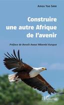 Couverture du livre « Construire une autre Afrique de l'avenir » de Amos Yao Sani aux éditions Editions L'harmattan