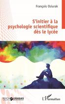 Couverture du livre « S'initier a la psychologie scientifique dès le lycée » de Francois Osiurak aux éditions L'harmattan