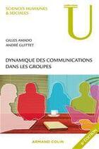 Couverture du livre « Dynamique des communications dans les groupes (6e édition) » de Gilles Amado et Andre Guittet aux éditions Armand Colin