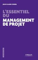 Couverture du livre « L'essentiel du management de projet ; les pièges à éviter » de Jean-Claude Corbel aux éditions Eyrolles