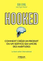 Couverture du livre « Hooked ; comment créer un produit ou un service qui ancre des habitudes » de Nir Eyal aux éditions Eyrolles