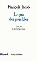 Couverture du livre « Le Jeu des possibles : Essai sur la diversité du vivant » de Francois Jacob aux éditions Fayard