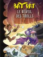 Couverture du livre « Bat Pat t.8 ; le réveil des trolls » de  aux éditions Albin Michel Jeunesse