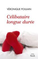 Couverture du livre « Célibataire longue durée » de Veronique Poulain aux éditions Stock