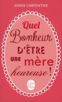 Couverture du livre « Quel bonheur d'être une mère heureuse » de A Carpentier aux éditions Le Livre De Poche