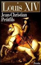 Couverture du livre « Louis XIV » de Jean-Christian Petitfils aux éditions Perrin