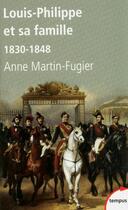 Couverture du livre « Louis-Philippe et sa famille ; 1830-1848 » de Anne Martin-Fugier aux éditions Tempus/perrin